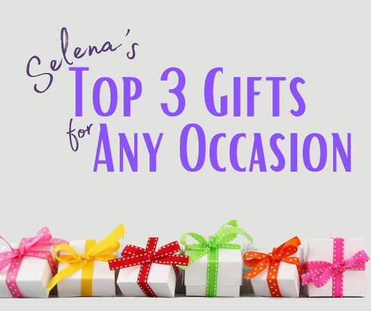 Selena's Top 3 Gifts for Any Occasion